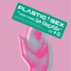 Plastic Sex "Here comes SEX education" Plastic Sex "Here comes SEX education"