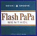 Denki Groove Flash Papa Menthol 電気グルーヴ フラッシュ・パパ・メンソール