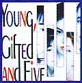 Young, Gifted and Five Young, Gifted and Five  
