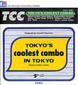 Tokyo's Coolest Combo In Tokyo トーキョーズ・クーレスト・コンボ イン・トーキョー